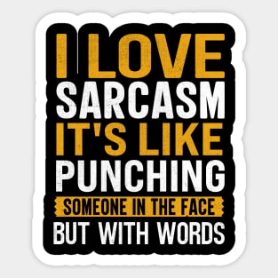 I Love Sarcasm It's Like Punching Someone In The Face But With Words Sticker